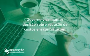 Governo Visa Manter Decisao Sobre Perfeicao - Contabilidade no Rio de Janeiro - RJ │ Perfeição Contabilidade