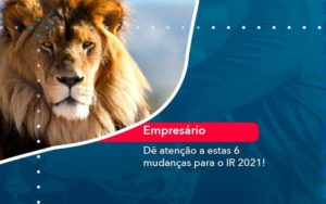 De Atencao A Estas 6 Mudancas Para O Ir 2021 1 Organização Contábil Lawini - Contabilidade no Rio de Janeiro - RJ │ Perfeição Contabilidade