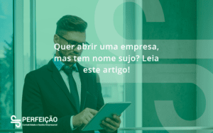 Quem Tem Nome Sujo, Pode Abrir Uma Empresa Perfeicao - Contabilidade no Rio de Janeiro - RJ │ Perfeição Contabilidade