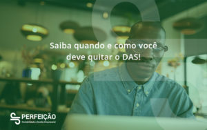 Saiba Quando E Como Voce Deve Quitar O Das Perfeitcao - Contabilidade no Rio de Janeiro - RJ │ Perfeição Contabilidade