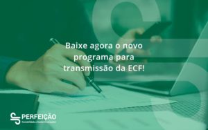 Baixe Agora O Novo Programa Para Transmissao Da Ecf Perfeicao - Contabilidade no Rio de Janeiro - RJ │ Perfeição Contabilidade
