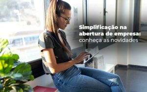 Simplificacao Na Abertura De Empresa Conheca As Novidades Blog - Contabilidade no Rio de Janeiro - RJ │ Perfeição Contabilidade