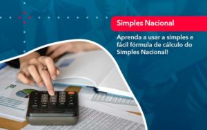 Aprenda A Usar A Simples E Facil Formula De Calculo Do Simples Nacional - Contabilidade no Rio de Janeiro - RJ │ Perfeição Contabilidade