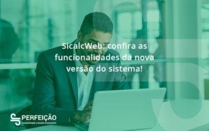Sicalcweb Confira As Funcionalidade Da Nova Versao Do Sistema Perfeicao - Contabilidade no Rio de Janeiro - RJ │ Perfeição Contabilidade