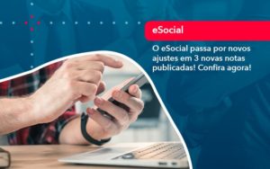 O E Social Passa Por Novos Ajustes Em 3 Novas Notas Publicadas Confira Agora 1 - Contabilidade no Rio de Janeiro - RJ │ Perfeição Contabilidade