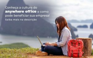 Conheca A Cultura Do Anywhere Office E Como Pode Beneficiar Sua Empresa Blog 2 - Contabilidade no Rio de Janeiro - RJ │ Perfeição Contabilidade