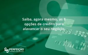 Saiba, Agora Mesmo, As 8 Opções De Crédito Para Alavancar O Seu Negócio. Perfeicao - Contabilidade no Rio de Janeiro - RJ │ Perfeição Contabilidade