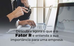 Descubra Agora O Que E O Fator R E Entenda A Sua Importancia Para Uma Empresa Blog - Contabilidade no Rio de Janeiro - RJ │ Perfeição Contabilidade