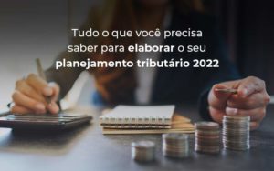 Tudo O Que Voce Precisa Saber Para Elaborar O Seu Planejamento Tributario 2022 Blog - Contabilidade no Rio de Janeiro - RJ │ Perfeição Contabilidade