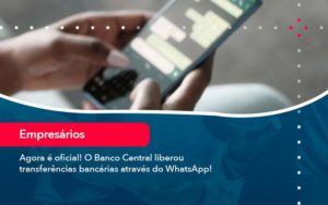 Agora E Oficial O Banco Central Liberou Transferencias Bancarias Atraves Do Whatsapp - Contabilidade no Rio de Janeiro - RJ │ Perfeição Contabilidade