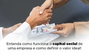 Entenda Como Funciona O Capital Social De Uma Empresa E Como Definir O Valor Ideal Blog 1 - Contabilidade no Rio de Janeiro - RJ │ Perfeição Contabilidade