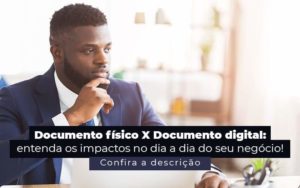 Documento Fisico X Documento Digital Entenda Os Impactos No Dia A Dia Do Seu Negocio Post 1 - Contabilidade no Rio de Janeiro - RJ │ Perfeição Contabilidade
