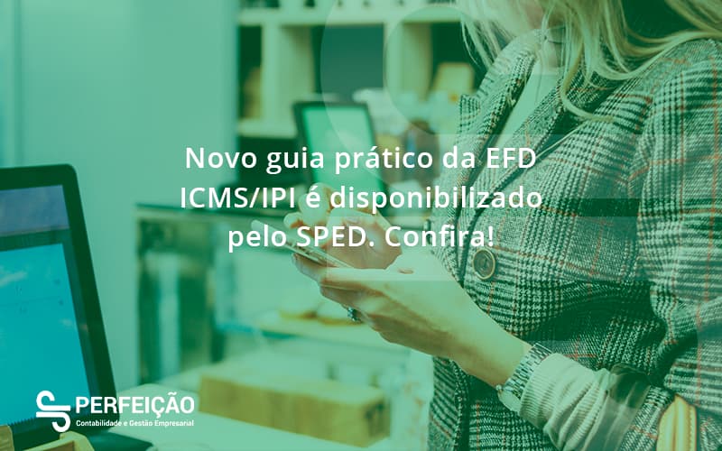 Novo Guia Prático Da Efd Icmsipi é Disponibilizado Pelo Sped Confira 5828