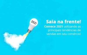 Saia Na Frente Comece 2021 Utilizando As Principais Tendencias De Vendas Em Seu Comercio Post 1 Organização Contábil Lawini - Contabilidade no Rio de Janeiro - RJ │ Perfeição Contabilidade