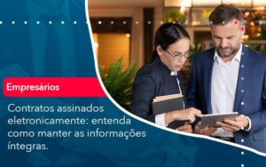 Contratos Assinados Eletronicamente Entenda Como Manter As Informacoes Integras 1 Organização Contábil Lawini - Contabilidade no Rio de Janeiro - RJ │ Perfeição Contabilidade