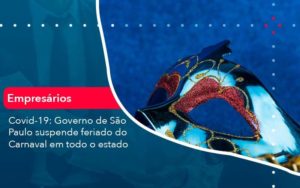 Covid 19 Governo De Sao Paulo Suspende Feriado Do Carnaval Em Todo Estado 1 Organização Contábil Lawini - Contabilidade no Rio de Janeiro - RJ │ Perfeição Contabilidade