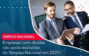 Empresas Com Dividas Nao Serao Excluidas Do Simples Nacional Em 2021 Organização Contábil Lawini - Contabilidade no Rio de Janeiro - RJ │ Perfeição Contabilidade