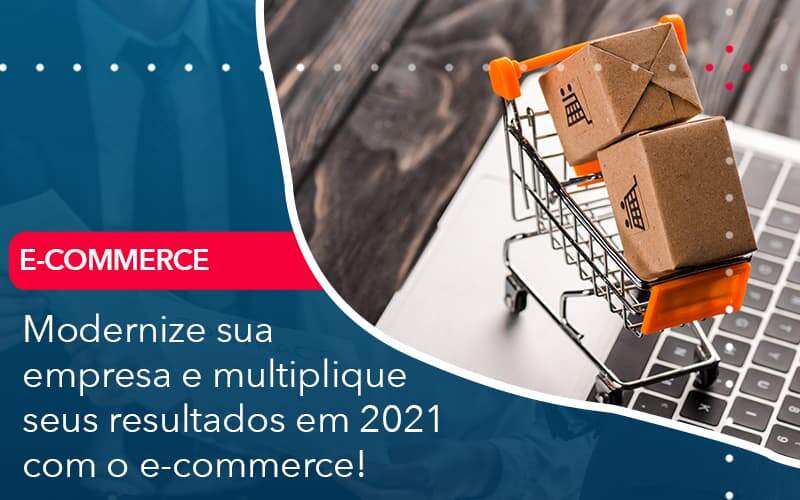 Modernize Sua Empresa E Multiplique Seus Resultados Em 2021 Com O E Commerce Organização Contábil Lawini - Contabilidade no Rio de Janeiro - RJ │ Perfeição Contabilidade