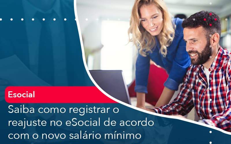 Saiba Como Registrar O Reajuste No E Social De Acordo Com O Novo Salario Minimo Organização Contábil Lawini - Contabilidade no Rio de Janeiro - RJ │ Perfeição Contabilidade