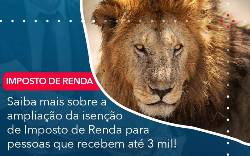 Saiba Mais Sobre A Ampliancao Da Isencao De Imposto De Renda Para Pessoas Que Recebem Ate 3 Mil Organização Contábil Lawini - Contabilidade no Rio de Janeiro - RJ │ Perfeição Contabilidade