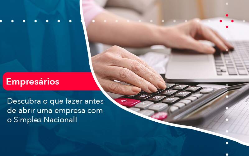 Descubra O Que Fazer Antes De Abrir Uma Empresa Com O Simples Nacional Organização Contábil Lawini - Contabilidade no Rio de Janeiro - RJ │ Perfeição Contabilidade