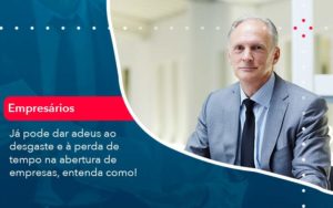 Já Pode Dar Adeus Ao Desgaste E à Perda De Tempo Na Abertura De Empresas Entenda Como Organização Contábil Lawini - Contabilidade no Rio de Janeiro - RJ │ Perfeição Contabilidade