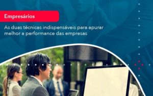 As Duas Tecnicas Indispensaveis Para Apurar Melhor A Performance Das Empresa 1 Organização Contábil Lawini - Contabilidade no Rio de Janeiro - RJ │ Perfeição Contabilidade