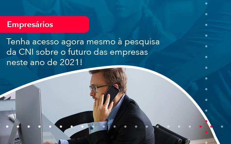 Tenha Acesso Agora Mesmo A Pesquisa Da Cni Sobre O Futuro Das Empresas Neste Ano De 2021 1 Organização Contábil Lawini - Contabilidade no Rio de Janeiro - RJ │ Perfeição Contabilidade