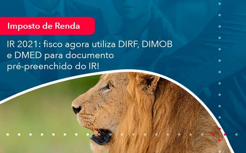 Ir 2021 Fisco Agora Utiliza Dirf Dimob E Dmed Para Documento Pre Preenchido Do Ir 1 Organização Contábil Lawini - Contabilidade no Rio de Janeiro - RJ │ Perfeição Contabilidade