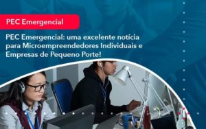 Pec Emergencial Uma Excelente Noticia Para Microempreendedores Individuais E Empresas De Pequeno Porte 1 Organização Contábil Lawini - Contabilidade no Rio de Janeiro - RJ │ Perfeição Contabilidade