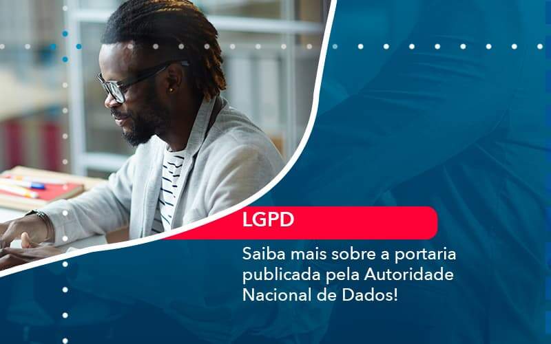 Saiba Mais Sobre A Portaria Publicada Pela Autoridade Nacional De Dados 1 - Contabilidade no Rio de Janeiro - RJ │ Perfeição Contabilidade