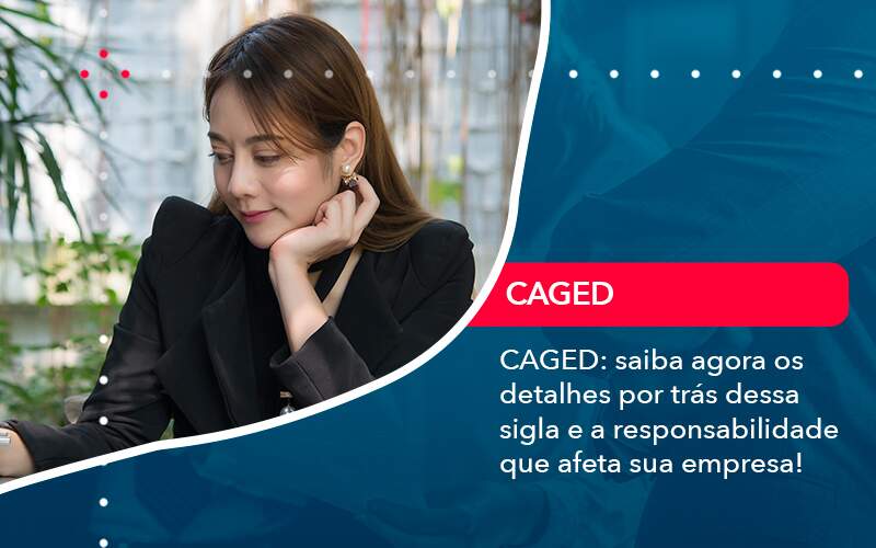 Caged Saiba Agora Os Detalhes Por Tras Dessa Sigla E A Responsabilidade Que Afeta Sua Empresa - Contabilidade no Rio de Janeiro - RJ │ Perfeição Contabilidade