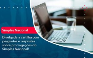 Divulgada A Cartilha Com Perguntas E Respostas Sobre Prorrogacoes Do Simples Nacional - Contabilidade no Rio de Janeiro - RJ │ Perfeição Contabilidade