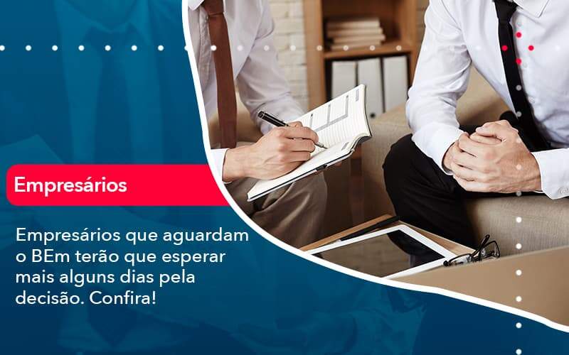 Empresarios Que Aguardam O Bem Terao Que Esperar Mais Alguns Dias Pela Decisao Confirao 1 - Contabilidade no Rio de Janeiro - RJ │ Perfeição Contabilidade