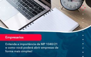 Entenda A Importancia Da Mp 1040 21 E Como Voce Podera Abrir Empresas De Forma Mais Simples - Contabilidade no Rio de Janeiro - RJ │ Perfeição Contabilidade