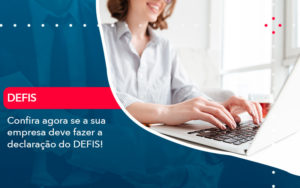 Confira Agora Se A Sua Empresa Deve Fazer A Declaracao Do Defis 1 - Contabilidade no Rio de Janeiro - RJ │ Perfeição Contabilidade