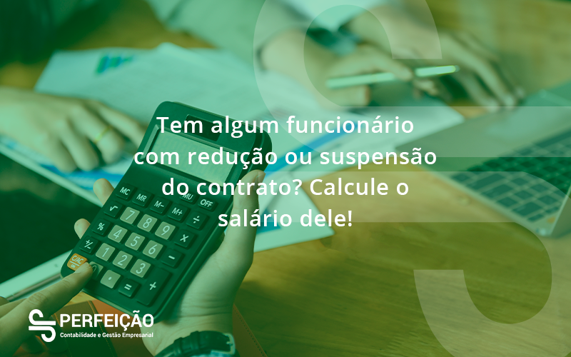 Voce Tem Algum Funcionario Com Reducao Ou Suspensao Do Contrato Veja Aqui Como Calcular O Salario Dele Perfeicao - Contabilidade no Rio de Janeiro - RJ │ Perfeição Contabilidade