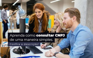 Aprenda Como Consultar Cnpj De Uma Maneira Simples Post 1 - Contabilidade no Rio de Janeiro - RJ │ Perfeição Contabilidade