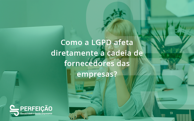 Como A Lgpd Afeta Diretamente A Cadeia De Fornecedores Das Empresas Perfeicao - Contabilidade no Rio de Janeiro - RJ │ Perfeição Contabilidade