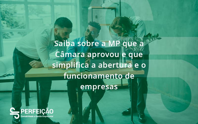 Saiba Mais Sobre A Mp Que A Câmara Aprovou E Que Simplifica A Abertura E O Funcionamento De Empresas Perfeicao - Contabilidade no Rio de Janeiro - RJ │ Perfeição Contabilidade