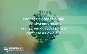 Conheca A Proposta Que Incentiva Empresas A Realizarem Doacoes Para O Combate A Covid 19 Perfeicao - Contabilidade no Rio de Janeiro - RJ │ Perfeição Contabilidade