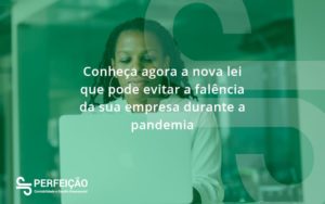 Conheca Agora A Nova Lei Que Pode Evitar A Falencia Da Sua Empresa Durante A Pandemia Perfeicao - Contabilidade no Rio de Janeiro - RJ │ Perfeição Contabilidade