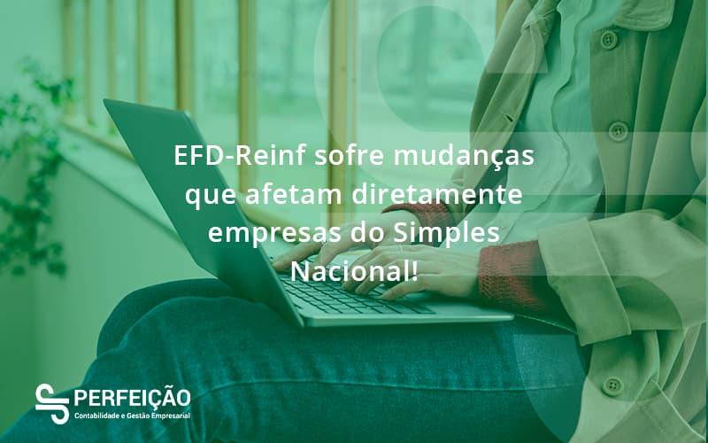 Efd Reinf Sofre Mudancas Que Afetam Diretamente Empresas Do Simples Nacional Perfeicao - Contabilidade no Rio de Janeiro - RJ │ Perfeição Contabilidade