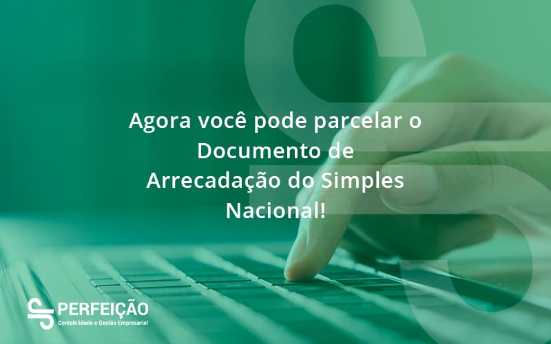 Agora Você Pode Parcelar O Documento De Arrecadação Do Simples Nacional! Perfeicao - Contabilidade no Rio de Janeiro - RJ │ Perfeição Contabilidade