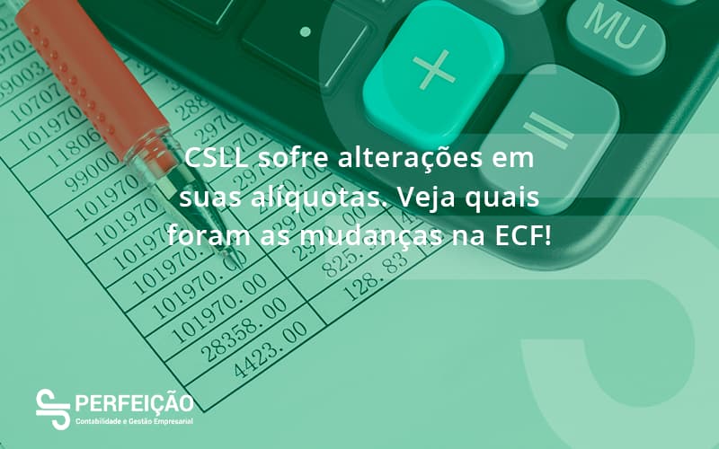 Csll Sofre Alterações Em Suas Alíquotas Veja Quais Foram As Mudanças Na Ecf 9456