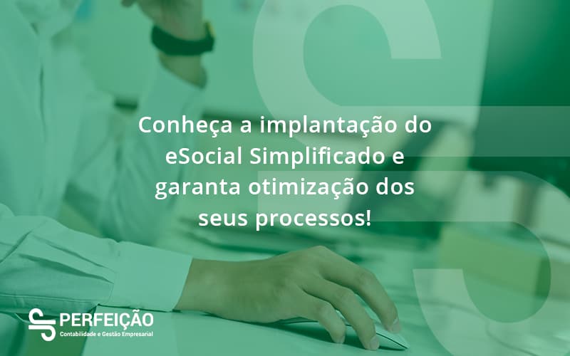 Conheça A Implantação Do Esocial Simplificado E Garanta Otimização Dos Seus Processos Perfeicao - Contabilidade no Rio de Janeiro - RJ │ Perfeição Contabilidade