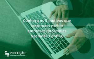 Conheça Os 5 Motivos Que Costumam Excluir Empresas Do Simples Nacional. Confira Perfeicao - Contabilidade no Rio de Janeiro - RJ │ Perfeição Contabilidade