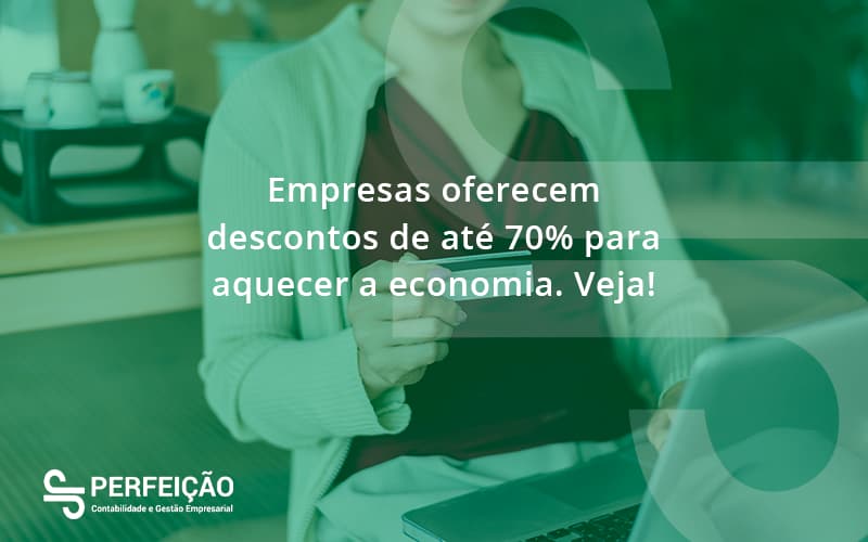 Empresas Oferecem Descontos De Até 70% Para Aquecer A Economia. Veja! Perfeicao - Contabilidade no Rio de Janeiro - RJ │ Perfeição Contabilidade