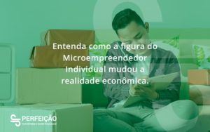 Entenda Como A Figura Do Microempreendedor Individual Mudou A Realidade Econômica. Perfeicao - Contabilidade no Rio de Janeiro - RJ │ Perfeição Contabilidade