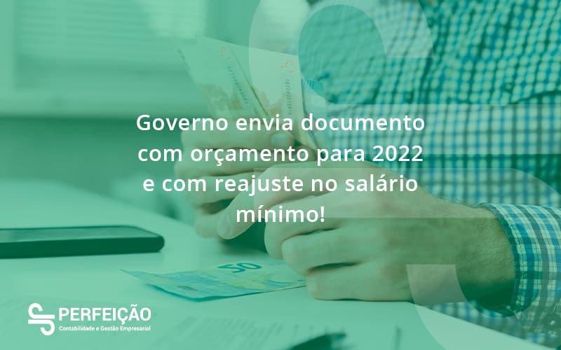 Governo Envia Documento Com Orçamento Para 2022 E Com Reajuste No Salário Mínimo! Perfeicao - Contabilidade no Rio de Janeiro - RJ │ Perfeição Contabilidade